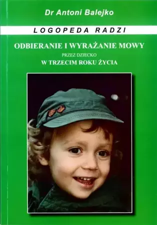 Odbieranie i wyrazanie mowy przez dziecko w 3 roku - dr Antoni Balejko