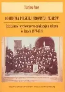 Odbudowa polskiej prowincji pijarów - Mariusz Ausz