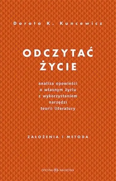 Odczytać życie.Analiza opowieści o własnym życiu.. - Dorota Kuncewicz