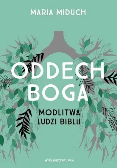 Oddech Boga. Modlitwa ludzi Biblii - Maria Miduch