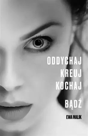 Oddychaj. Kreuj. Kochaj. Bądź - Ewa Malik