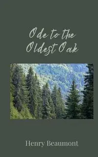 Ode to the Oldest Oak - Henry Beaumont