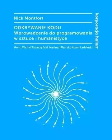 Odkrywanie kodu. Wprowadzenie do programowania... - Nick Montfort