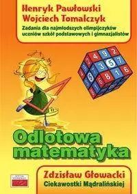 Odlotowa matematyka. Zad. dla najmłodszych olimp. - Zdzisław Głowacki, Henryk Pawłowski, Wojciech Tom