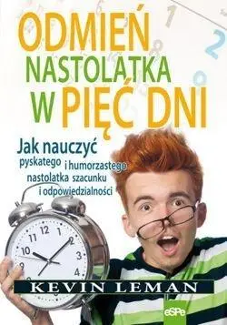 Odmień nastolatka w pięć dni. Jak nauczyć ... - Kevin Leman