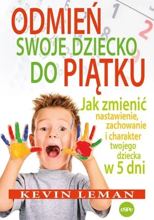 Odmień swoje dziecko do piątku. Jak zmienić... - Kevin Leman