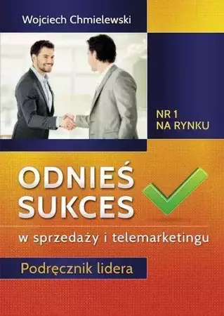 Odnieś sukces w sprzedaży i telemarketingu - Wojciech Chmielewski