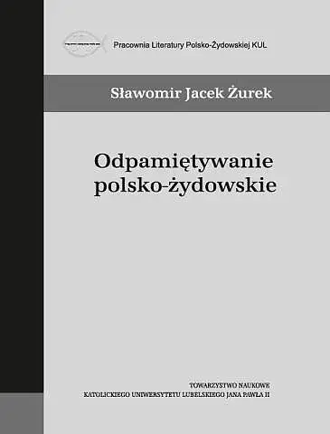 Odpamiętywanie polsko-żydowskie - Sławomir Jacek Żurek