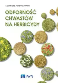 Odporność chwastów na herbicydy - Kazimierz Adamczewski