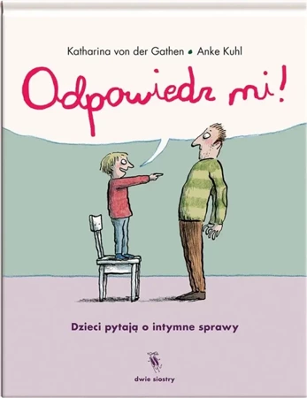 Odpowiedz mi! Dzieci pytają o intymne sprawy - Katharina von der Gathen, Anke Kuhl, Anna Magdzia