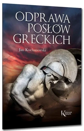 Odprawa posłów greckich - Jan Kochanowski