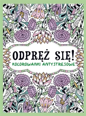 Odpręż się! Kolorowanki antystresowe - praca zbiorowa