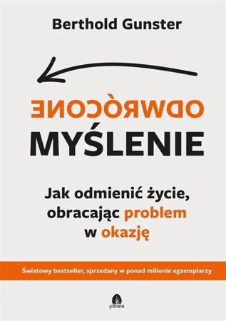 Odwrócone myślenie. Jak odmienić życie... - Berthold Gunster