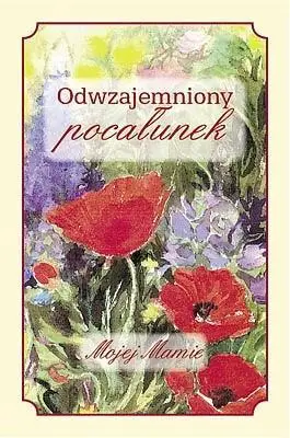 Odwzajemniony pocałunek Mojej Mamie - Agnieszka Ćwieląg - Pieculewicz