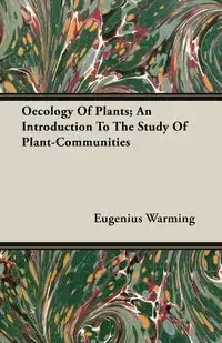 Oecology Of Plants; An Introduction To The Study Of Plant-Communities - Warming Eugenius