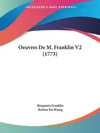 Oeuvres De M. Franklin V2 (1773) - Franklin Benjamin