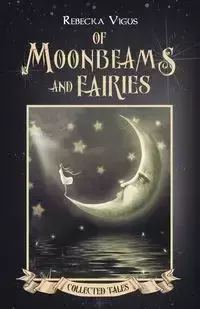 Of Moonbeams and Fairies - Rebecka Vigus