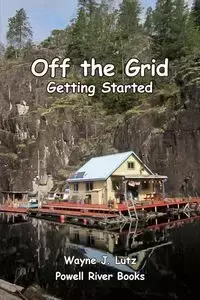 Off the Grid - Getting Started - Wayne Lutz J