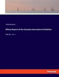 Official Report of the Calcutta International Exhibition - Anonymous