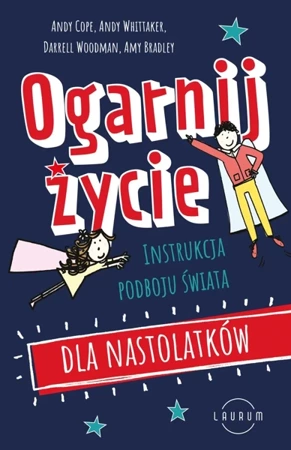 Ogarnij życie. Instrukcja podboju świata dla nastolatków - Andy Cope