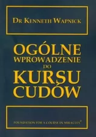 Ogólne wprowadzenie do kursu cudów - Kenneth Wapnick