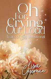 Oh For Crying Out Loud - Lisa Cassman