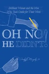 Oh No He Didn't! Brilliant Women and the Men Who Took Credit for Their Work - Wendy Murphy J