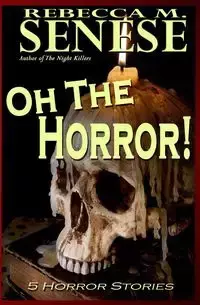 Oh the Horror! - Rebecca Senese