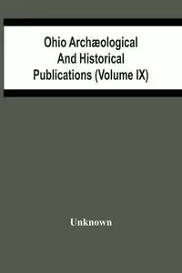 Ohio Archæological And Historical Publications (Volume Ix) - Unknown