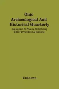 Ohio Archæological And Historical Quarterly; Supplement To (Volume Xi) Including Index For Volumes I-Xi Inclusive - Unknown