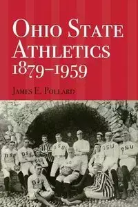 Ohio State Athletics, 1879-1959 - James E. Pollard