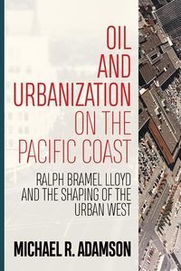 Oil and Urbanization on the Pacific Coast - Michael Adamson R