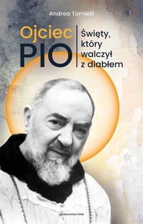 Ojciec Pio. Święty, który walczył z diabłem - Andrea Tornielli