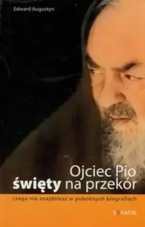 Ojciec Pio Święty na przekór - Augustyn Eward