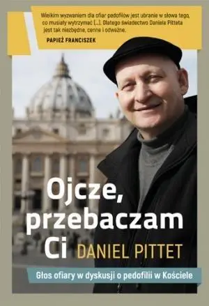 Ojcze, przebaczam ci - Daniel Pittet