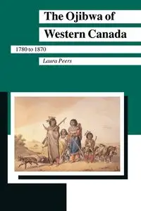 Ojibwa of Western Canada - Laura Peers