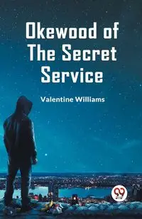 Okewood Of The Secret Service - Williams Valentine