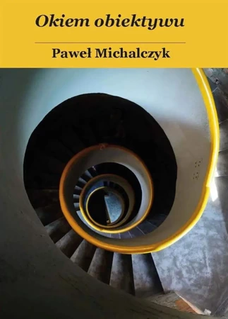 Okiem obiektywu - Paweł Michalczyk