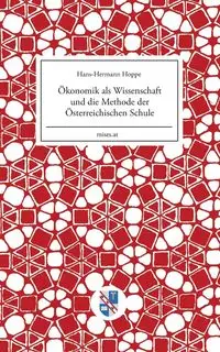 Ökonomik als Wissenschaft und die Methode der Österreichischen Schule - Hoppe Hans-Hermann