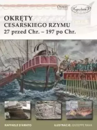 Okręty cesarskiego Rzymu 27 przed Chr. 197 po Chr. - Raffaele D'Amato