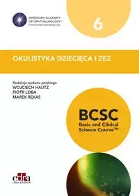 Okulistyka dziecięca i zez BCSC 6 Seria Basic and Clinical Science Course - W. Hautz, P. Loba, M. Rękas