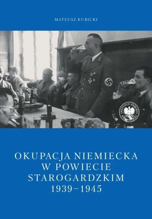 Okupacja niemiecka w powiecie starogardzkim w latach 1939-1945 - Mateusz Kubicki