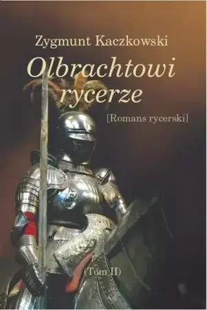 Olbrachtowi rycerze T.II - Zygmunt Kaczkowski