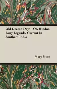 Old Deccan Days - Or, Hindoo Fairy Legends, Current In Southern India - Mary Frere