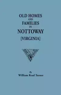 Old Homes and Families in Nottoway [Virginia] - Turner W. R.