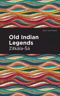 Old Indian Legends - Zitkala-Sa