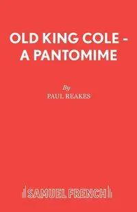 Old King Cole - A Pantomime - Paul Reakes