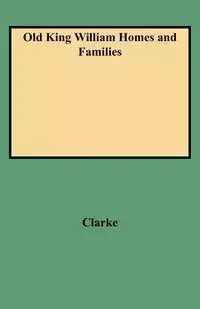 Old King William Homes and Families - Clarke Peyton Neale