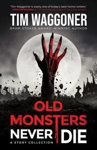 Old Monsters Never Die - Tim Waggoner