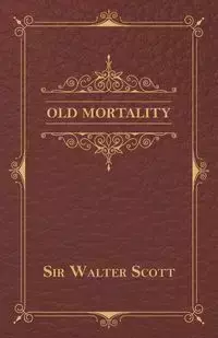 Old Mortality - Scott Walter Sir